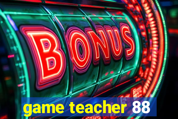 game teacher 88